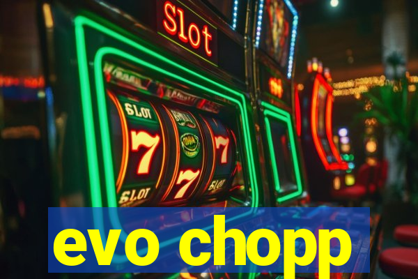 evo chopp